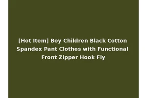 [Hot Item] Boy Children Black Cotton Spandex Pant Clothes with Functional Front Zipper Hook Fly
