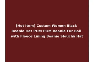 [Hot Item] Custom Women Black Beanie Hat POM POM Beanie Fur Ball with Fleece Lining Beanie Slouchy Hat