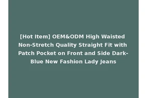 [Hot Item] OEM&ODM High Waisted Non-Stretch Quality Straight Fit with Patch Pocket on Front and Side Dark-Blue New Fashion Lady Jeans