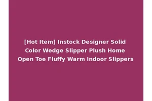 [Hot Item] Instock Designer Solid Color Wedge Slipper Plush Home Open Toe Fluffy Warm Indoor Slippers