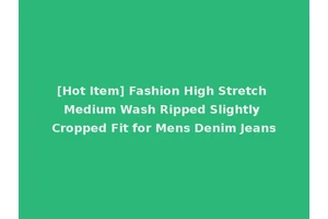 [Hot Item] Fashion High Stretch Medium Wash Ripped Slightly Cropped Fit for Mens Denim Jeans