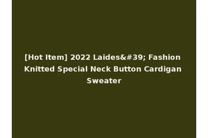 [Hot Item] 2022 Laides' Fashion Knitted Special Neck Button Cardigan Sweater