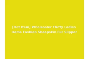 [Hot Item] Wholesaler Fluffy Ladies Home Fashion Sheepskin Fur Slipper