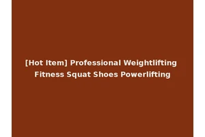 [Hot Item] Professional Weightlifting Fitness Squat Shoes Powerlifting