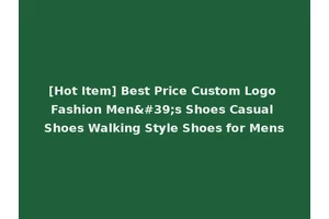 [Hot Item] Best Price Custom Logo Fashion Men's Shoes Casual Shoes Walking Style Shoes for Mens