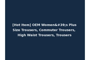 [Hot Item] OEM Women's Plus Size Trousers, Commuter Trousers, High Waist Trousers, Trousers