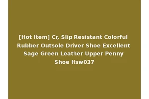 [Hot Item] Cr, Slip Resistant Colorful Rubber Outsole Driver Shoe Excellent Sage Green Leather Upper Penny Shoe Hsw037