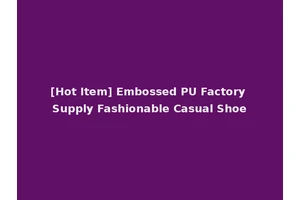 [Hot Item] Embossed PU Factory Supply Fashionable Casual Shoe