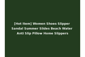 [Hot Item] Women Shoes Slipper Sandal Summer Slides Beach Water Anti Slip Pillow Home Slippers