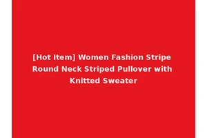 [Hot Item] Women Fashion Stripe Round Neck Striped Pullover with Knitted Sweater