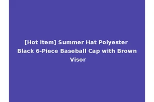 [Hot Item] Summer Hat Polyester Black 6-Piece Baseball Cap with Brown Visor