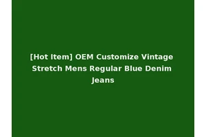 [Hot Item] OEM Customize Vintage Stretch Mens Regular Blue Denim Jeans