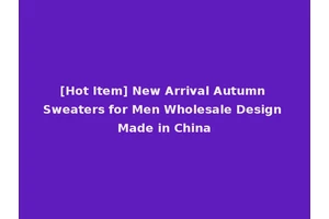[Hot Item] New Arrival Autumn Sweaters for Men Wholesale Design Made in China
