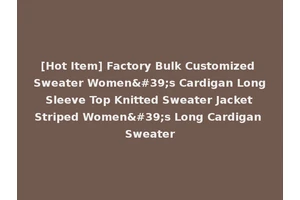 [Hot Item] Factory Bulk Customized Sweater Women's Cardigan Long Sleeve Top Knitted Sweater Jacket Striped Women's Long Cardigan Sweater