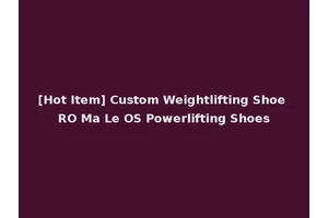 [Hot Item] Custom Weightlifting Shoe RO Ma Le OS Powerlifting Shoes