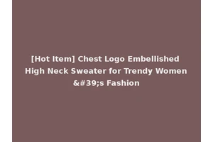 [Hot Item] Chest Logo Embellished High Neck Sweater for Trendy Women's Fashion
