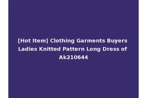 [Hot Item] Clothing Garments Buyers Ladies Knitted Pattern Long Dress of Ak210644
