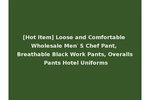 [Hot Item] Loose and Comfortable Wholesale Men′ S Chef Pant, Breathable Black Work Pants, Overalls Pants Hotel Uniforms