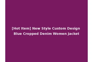 [Hot Item] New Style Custom Design Blue Cropped Denim Women Jacket