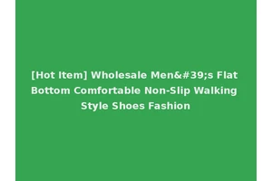 [Hot Item] Wholesale Men's Flat Bottom Comfortable Non-Slip Walking Style Shoes Fashion