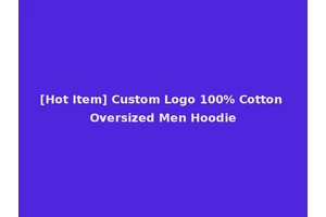 [Hot Item] Custom Logo 100% Cotton Oversized Men Hoodie