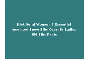 [Hot Item] Women′ S Essential Insulated Snow Bibs Overalls Ladies Ski Bibs Pants