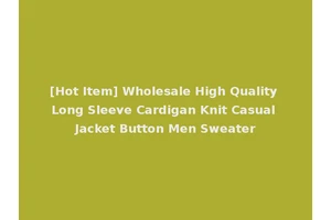 [Hot Item] Wholesale High Quality Long Sleeve Cardigan Knit Casual Jacket Button Men Sweater