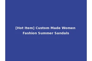 [Hot Item] Custom Made Women Fashion Summer Sandals