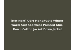 [Hot Item] OEM Men's Winter Warm Suit Seamless Pressed Glue Down Cotton Jacket Down Jacket