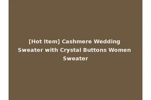 [Hot Item] Cashmere Wedding Sweater with Crystal Buttons Women Sweater