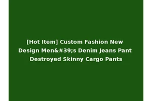 [Hot Item] Custom Fashion New Design Men's Denim Jeans Pant Destroyed Skinny Cargo Pants