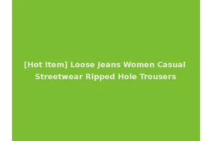 [Hot Item] Loose Jeans Women Casual Streetwear Ripped Hole Trousers