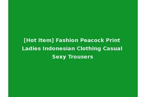 [Hot Item] Fashion Peacock Print Ladies Indonesian Clothing Casual Sexy Trousers