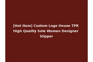 [Hot Item] Custom Logo House TPR High Quality Sole Women Designer Slipper