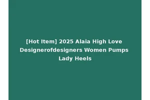 [Hot Item] 2025 Alaia High Love Designerofdesigners Women Pumps Lady Heels