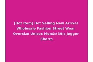 [Hot Item] Hot Selling New Arrival Wholesale Fashion Street Wear Oversize Unisex Men's Jogger Shorts