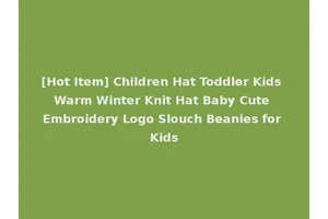 [Hot Item] Children Hat Toddler Kids Warm Winter Knit Hat Baby Cute Embroidery Logo Slouch Beanies for Kids