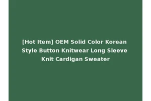 [Hot Item] OEM Solid Color Korean Style Button Knitwear Long Sleeve Knit Cardigan Sweater