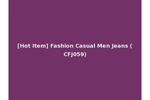 [Hot Item] Fashion Casual Men Jeans (CFJ059)