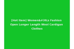 [Hot Item] Women's Fashion Open Longer Length Wool Cardigan Clothes