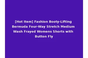 [Hot Item] Fashion Booty-Lifting Bermuda Four-Way Stretch Medium Wash Frayed Womens Shorts with Button Fly