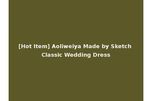 [Hot Item] Aoliweiya Made by Sketch Classic Wedding Dress