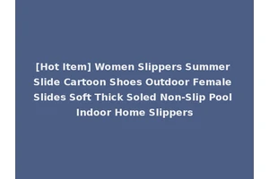 [Hot Item] Women Slippers Summer Slide Cartoon Shoes Outdoor Female Slides Soft Thick Soled Non-Slip Pool Indoor Home Slippers