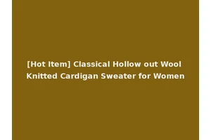 [Hot Item] Classical Hollow out Wool Knitted Cardigan Sweater for Women