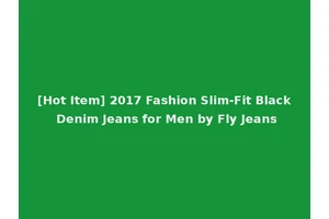 [Hot Item] 2017 Fashion Slim-Fit Black Denim Jeans for Men by Fly Jeans