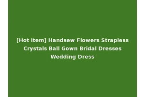 [Hot Item] Handsew Flowers Strapless Crystals Ball Gown Bridal Dresses Wedding Dress