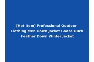 [Hot Item] Professional Outdoor Clothing Men Down Jacket Goose Duck Feather Down Winter Jacket