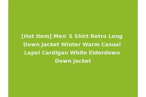 [Hot Item] Men′ S Shirt Retro Long Down Jacket Winter Warm Casual Lapel Cardigan White Eiderdown Down Jacket