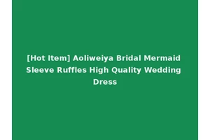 [Hot Item] Aoliweiya Bridal Mermaid Sleeve Ruffles High Quality Wedding Dress