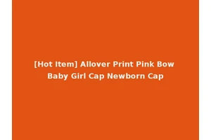 [Hot Item] Allover Print Pink Bow Baby Girl Cap Newborn Cap